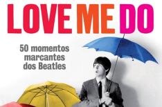 Love Me Do: 50 Momentos Marcantes dos Beatles/Divulgao