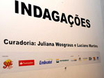 Mostra Indagaes contou com os artistas: Rubens Oestroem, Juliana Hoffmann, Dirce Korbes, F Luz, Flvia Fernandes, Carlos Locatelli e Rodrigo Cunha   