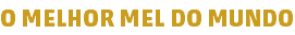 O MELHOR MEL DO MUNDO